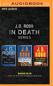 Cover of: J. D. Robb - In Death Series : Books 33-35: New York to Dallas, Celebrity in Death, Delusion in Death