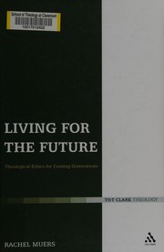 Cover of: Living for the future: theological ethics for coming generations