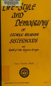 Cover of: Life-style and demography of Catholic religious sisterhoods and health of other religious groups by Constantine John Fecher