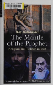 Cover of: The Mantle of the Prophet: Religion and Politics in Iran