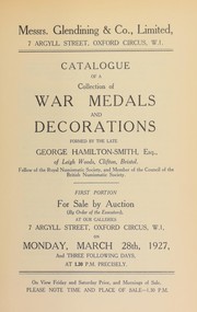 Catalogue of a collection of war medals and decorations formed by the late George Hamilton-Smith, Esq., of Leigh Woods, Clifton, Bristol, first portion ... by Glendining & Co, Glendining's (London, England)