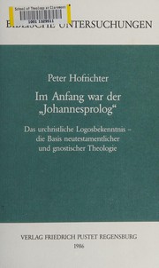 Cover of: Im Anfang war der "Johannesprolog": das urchristliche Logobekenntnis, die Basis neutestamentlicher und gnostischer Theologie