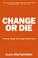 Cover of: Change or Die