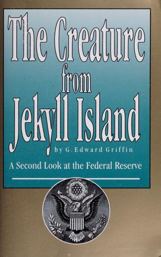 The creature from Jekyll Island by G. Edward Griffin