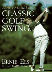 Cover of: How To Build a Classic Golf Swing by Ernie Els