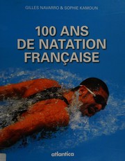 Cover of: 100 ans de natation francʹaise by Gilles Navarro