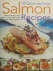 Cover of: 70 quick and easy salmon recipes: delicious ideas for every occasion, shown step by step with 300 photographs