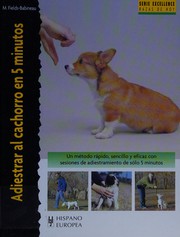 Cover of: Adiestrar al cachorro en 5 minutos: un método rápido, sencillo y eficaz con sesiones de adiestramiento de sólo 5 minutos