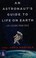 Cover of: An astronaut's guide to life on Earth