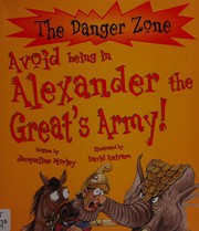 Cover of: Avoid being in Alexander the Great's army! by Jacqueline Morley