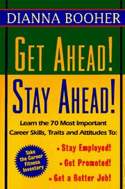 Cover of: Get ahead! stay ahead!: learn the 70 most important career skills, traits, and attitudes to stay employed! get promoted! get a better job!