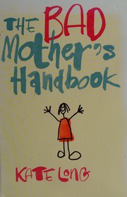 Cover of: The bad mother's handbook by Kate Long