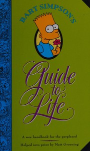Cover of: Bart Simpson's guide to life: a wee handbook for the perplexed