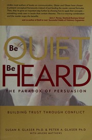 Cover of: Be quiet, be heard: the paradox of persuasion