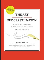 Cover of: The art of procrastination: a guide to effective dawdling, lollygagging, and postponing