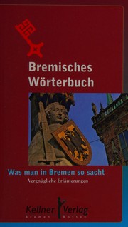 Cover of: Bremisches Wörterbuch: was man in Bremen so sacht ; vergnügliche Erläuterungen