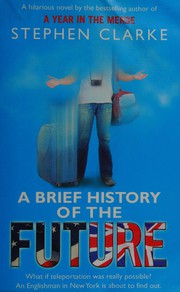 Cover of: A brief history of the future by Stephen Clarke