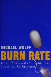 Cover of: Burn rate: how I survived the gold rush years on the Internet
