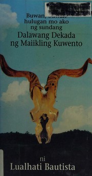 Cover of: Buwan, buwan, hulugan mo ako ng sundang: dalawang dekada ng maiikling kuwento
