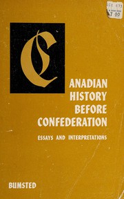 Cover of: Canadian history before Confederation: essays and interpretations