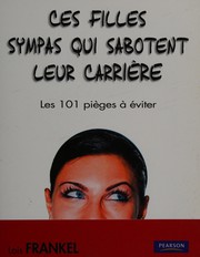 Cover of: Ces filles sympas qui sabotent leur carrière: les 101 pièges à éviter