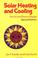 Cover of: Solar heating and cooling