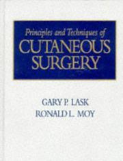 Cover of: Principles and techniques of cutaneous surgery by [edited by] Gary P. Lask, Ronald L. Moy.