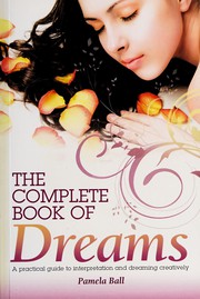 Cover of: The complete book of dreams: a practical guide to interpetation and dreaming creatively