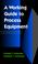 Cover of: A working guide to process equipment