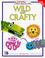 Cover of: Wild and crafty