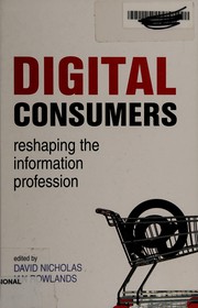 Cover of: Digital consumers by David Nicholas, Ian Rowlands