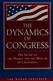 Cover of: The dynamics of Congress: a guide to the people and process in lawmaking