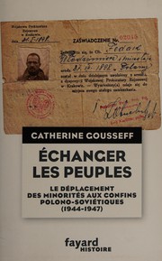 Cover of: Echanger les peuples: le deplacement des minorites aux confins polono-sovietiques, 1944-1947
