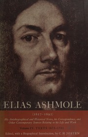 Cover of: Elias Ashmole (1617-1692): his autobiographical and historical notes, his correspondence, and other contemporary sources relating to his life and work : Texts, 1673-1701