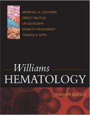 Williams hematology by Ernest Beutler, Marshall A. Lichtman, Thomas J. Kipps, Uri Seligsohn, Ernest Beutler M.D., Marshall A. Lichtman M.D., Barry S. Coller M.D., Thomas J. Kipps M.D. Ph.D., Uri Seligsohn M.D.