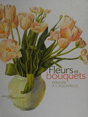 Cover of: Fleurs & bouquets: peindre à l'aquarelle