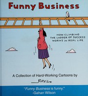 Cover of: Funny business: how climbing the ladder of success works in real life : a collection of hard-working cartoons