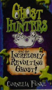Cover of: Ghost hunters and the incredibly revolting ghost!
