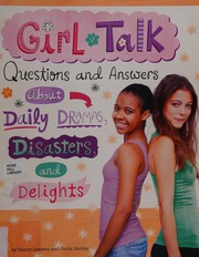 Cover of: Girl talk: questions and answers about daily dramas, disasters, and delights