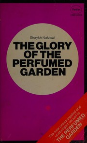 Cover of: The glory of the perfumed garden: the missing flowers : an English translation from the Arabic of the second and hitherto unpublished part of Shaykh Nafzawi's 'Perfumed garden'