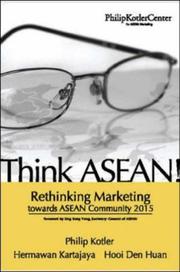 Think ASEAN! Rethinking Marketing toward ASEAN Community 2015 by Philip Kotler, Hermawan Kartajaya, Hooi Den Huan