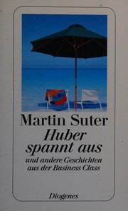 Cover of: Huber spannt aus und andere Geschichten aus der Business Class by Martin Suter