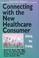 Cover of: Connecting with the New Healthcare Consumer