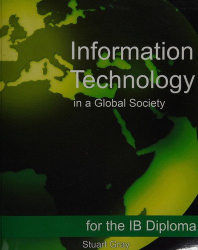 Information Technology in a Global Society for the IB Diploma by Stuart Gray