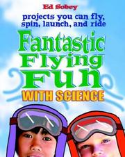 Cover of: Fantastic flying fun with science: science you can fly, spin, launch, and ride