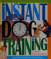Cover of: Instant dog training by Claire Arrowsmith