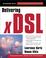 Cover of: Delivering xDSL