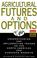 Cover of: Agricultural futures and options