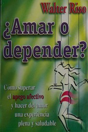 Cover of: Amar o depender?: cómo superar el apego afectivo y hacer del amor una experiencia plena y saludable