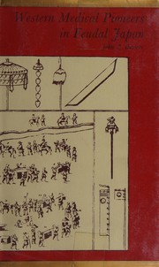 Western medical pioneers in feudal Japan by John Z. Bowers